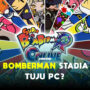 Game eksklusif stadia 'bomberman' tuju platform pc gamedaim