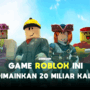 Game roblox satu ini telah dimainkan 20 miliar kali! Gamedaim