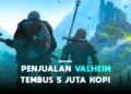 Penjualan valheim tembus 5 juta kopi dalam sebulan!