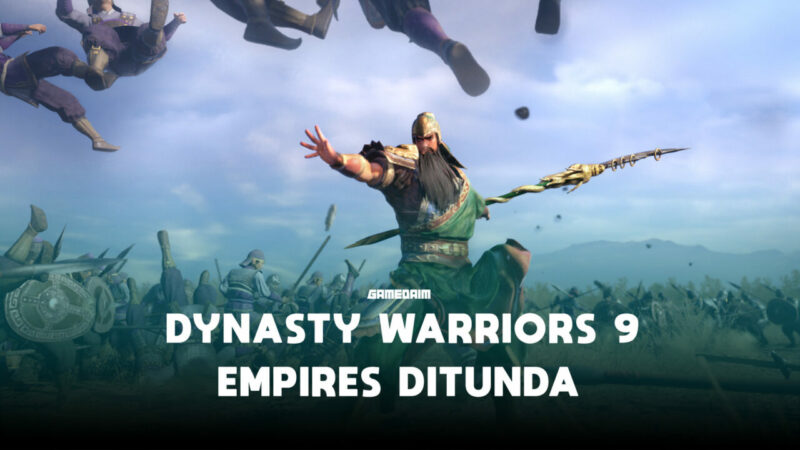 Perilisan Dynasty Warriors 9 Empires Ditunda! Gamedaim
