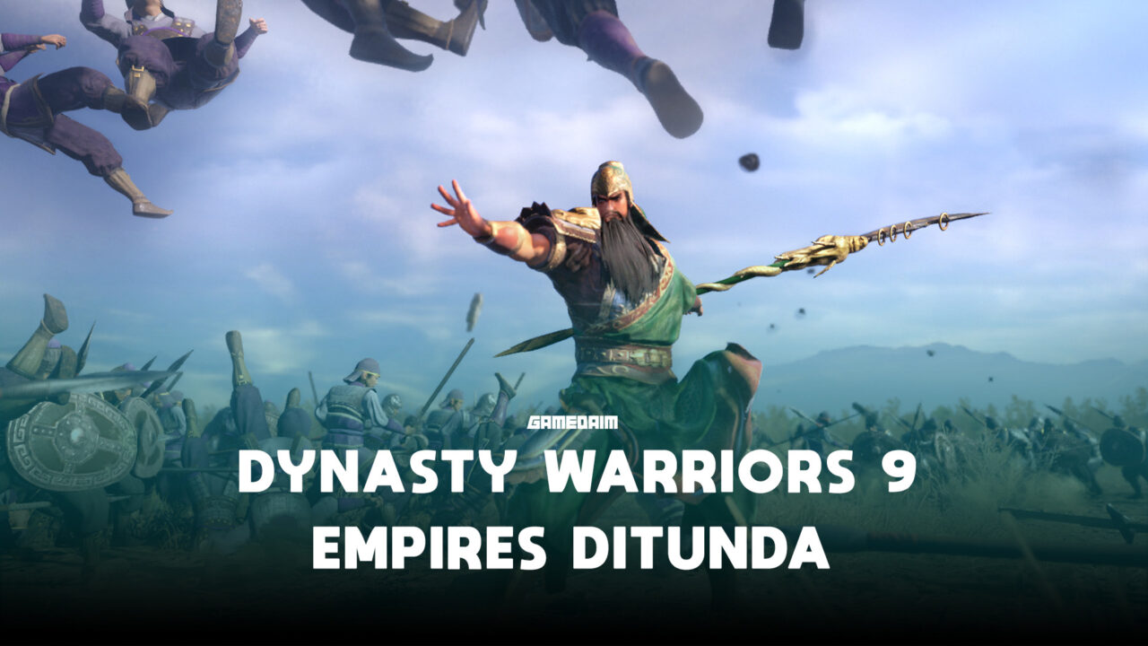 Perilisan dynasty warriors 9 empires ditunda! Gamedaim