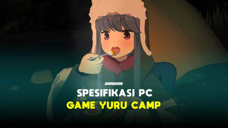 Spesifikasi Pc Untuk Memainkan Game Yuru Camp! Gamedaim