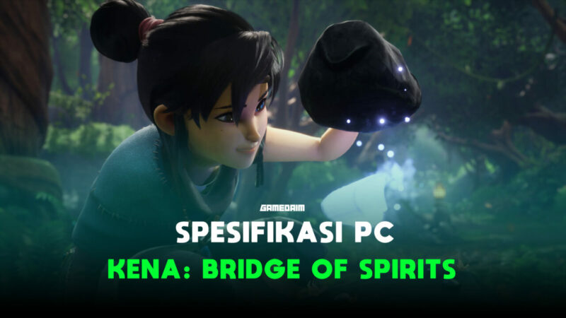 Spesifikasi Pc Untuk Memainkan Kena Bridge Of Spirits Gamedaim