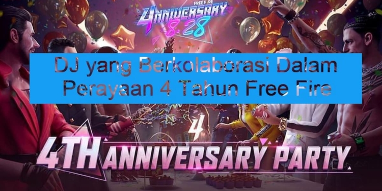 Siapa saja dj yang berkolaborasi dalam perayaan 4 tahun free fire