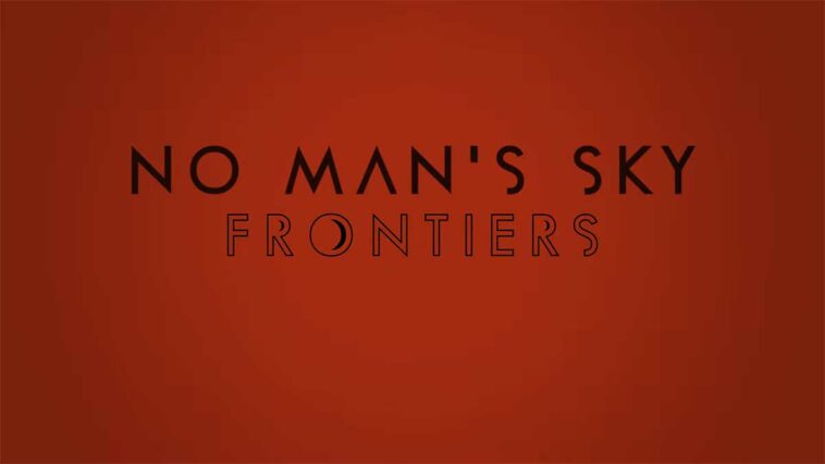 No Man's Sky Kedatangan Ekspansi baru Berjudul Frontiers | Hello Games