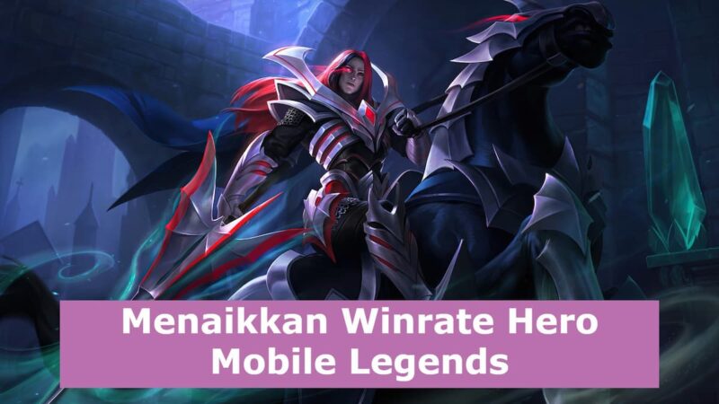 3 Cara Ampuh Menaikkan Winrate Hero Mobile Legends