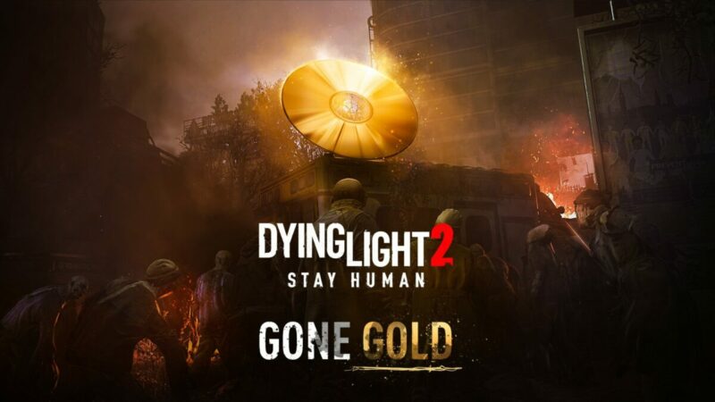 Dying Light 2 Stay Human Telah Gone Gold! | Techland