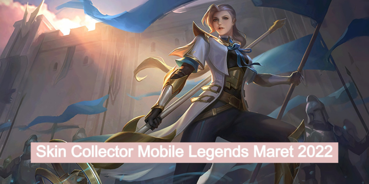 Bocoran skin collector maret 2022 mobile legends terbaru