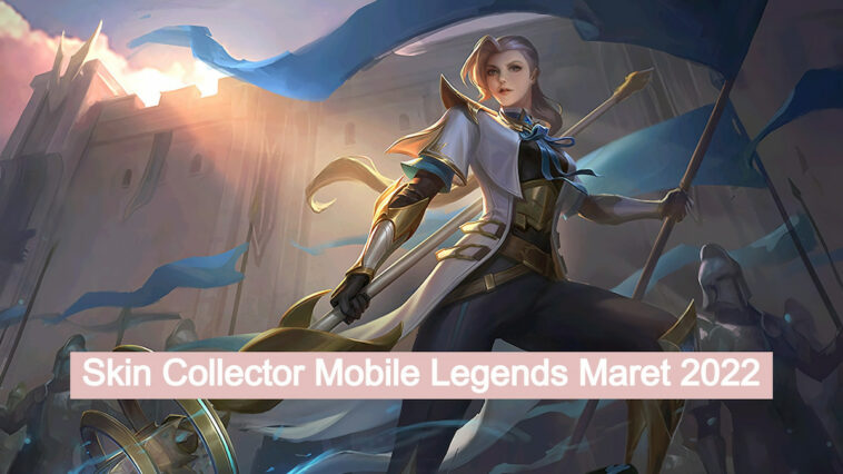 Bocoran Skin Collector Maret 2022 Mobile Legends Terbaru