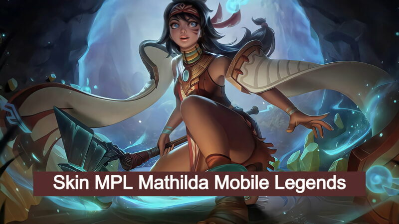 Bocoran Skin Mpl Mathilda Mobile Legends, Tanggal Segini Rilisnya!