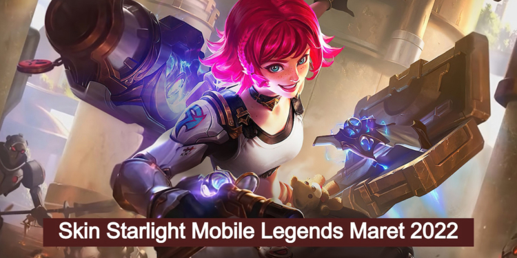 Bocoran skin starlight maret 2022 mobile legends terbaru