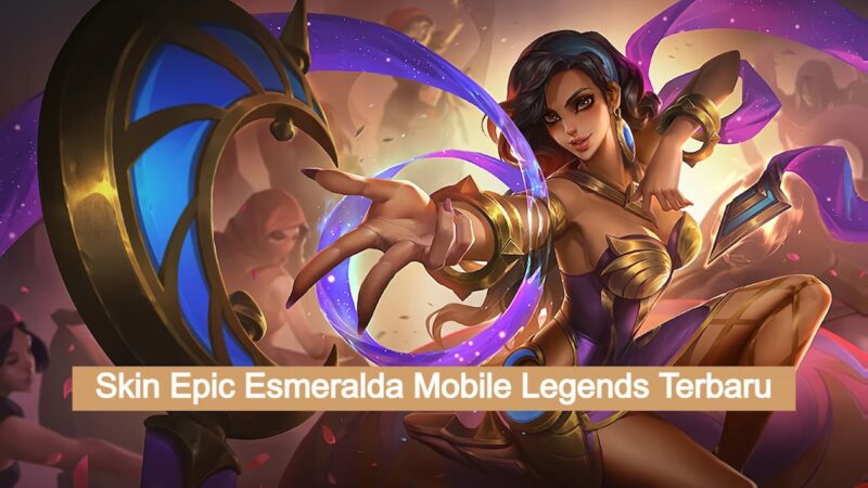 Bocoran Tampilan Skin Epic Esmeralda Terbaru Mobile Legends 2022