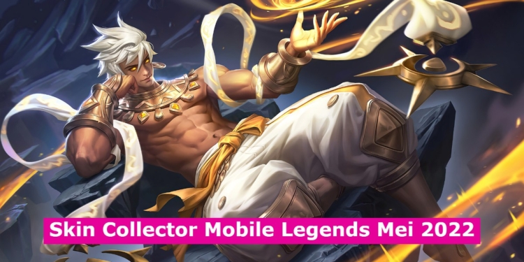 Inilah hero yang menjadi skin collector mei 2022 mobile legends