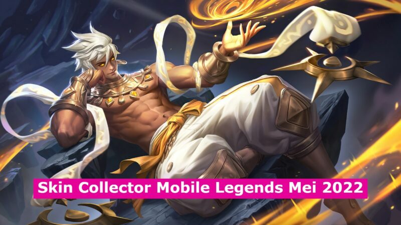 Inilah Hero Yang Menjadi Skin Collector Mei 2022 Mobile Legends