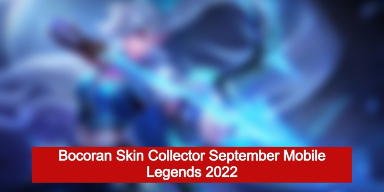 Bocoran skin collector september 2022 mobile legends, untuk hero ini