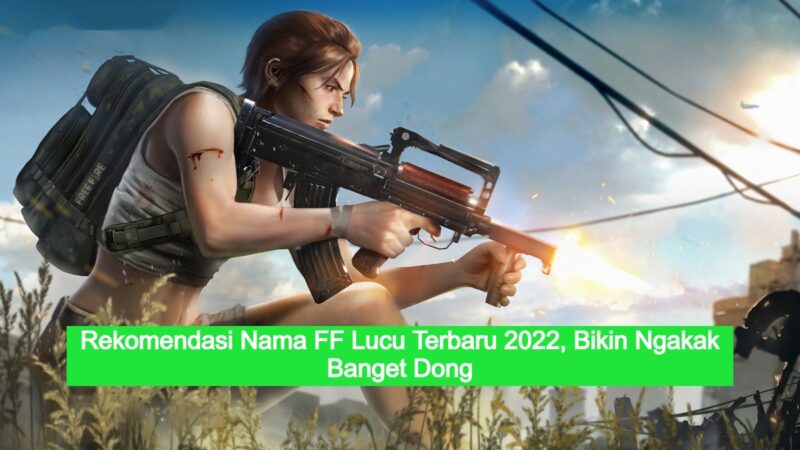 500+ Nama Ff Lucu Terbaru 2022, Bikin Ngakak Banget Dong