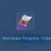 Nostalgia progress ticket