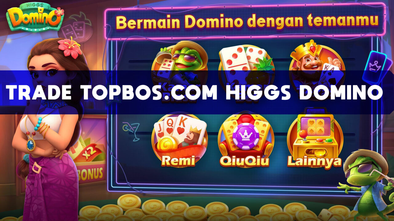 Trade Topbos.com Higgs Domino Login & Daftar Mitra Terbaru 2023 Gamedaim