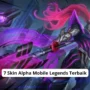 7 skin alpha mobile legends terbaik