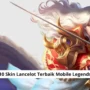 10 skin lancelot terbaik mobile legends