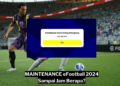 Maintenance efootball 2024 sampai jam berapa gamedaim