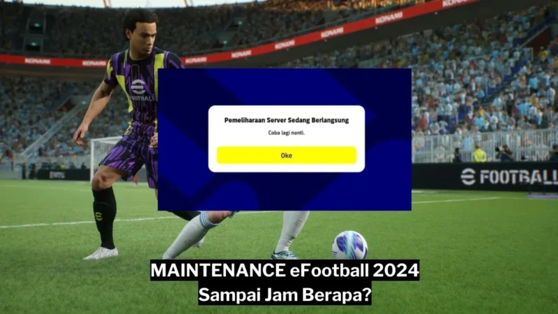 Maintenance Efootball 2024 Sampai Jam Berapa Gamedaim