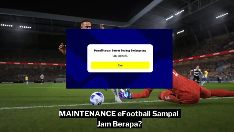 Maintenance Efootball Hari Ini Sampai Jam Berapa Gamedaim