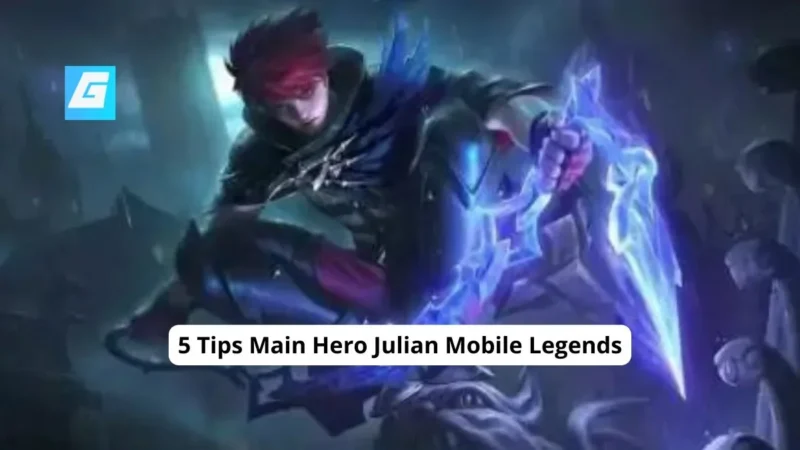 5 Tips Main Hero Julian Mobile Legends