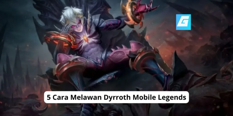 5 cara melawan dyrroth mobile legends