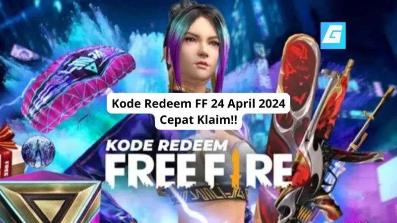 Kode Redeem FF 24 April 2024 Cepat Klaim!!