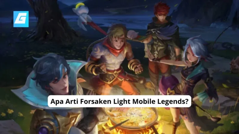 Apa Arti Forsaken Light Mobile Legends?