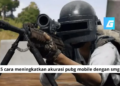 5 cara meningkatkan akurasi pubg mobile dengan smg