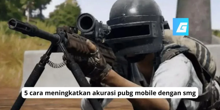 5 cara meningkatkan akurasi pubg mobile dengan smg