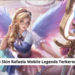 8 skin rafaela mobile legends terkeren