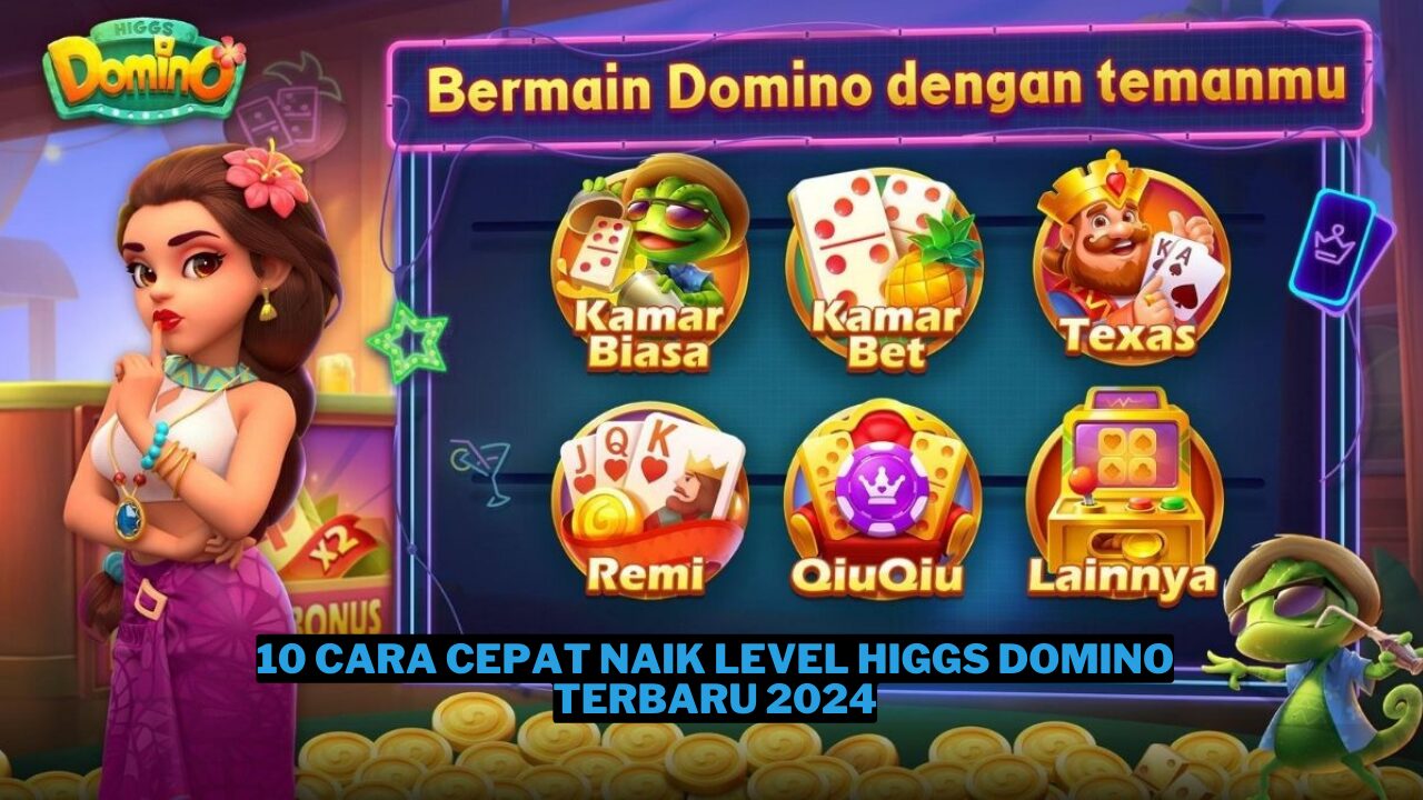 10 Cara Cepat Naik Level Higgs Domino Terbaru 2024