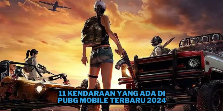 11 kendaraan yang ada di pubg mobile terbaru 2024