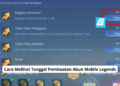 Cara melihat tanggal pembuatan akun mobile legends