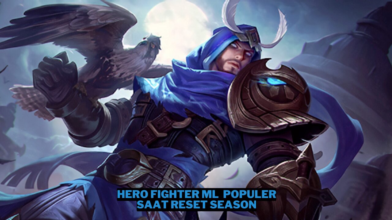 5 Hero Fighter ML Yang Populer Saat Reset Season