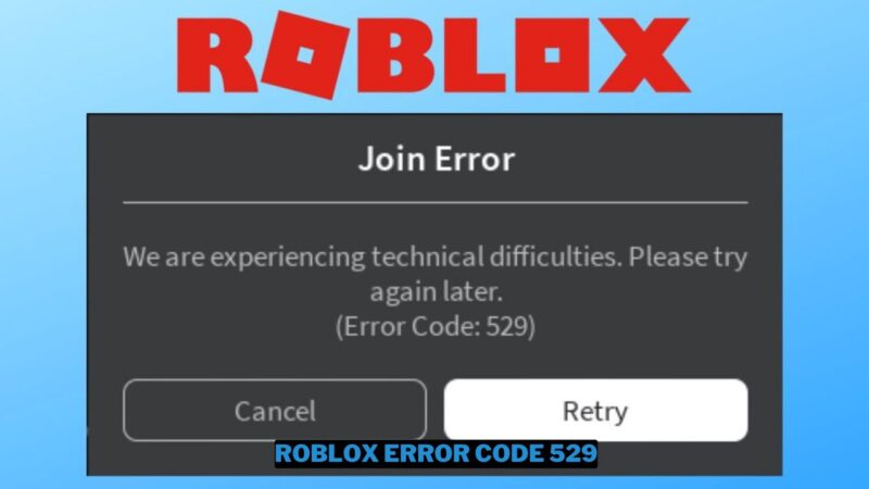 Cara Mengatasi Roblox Error Code 529 dengan Mudah