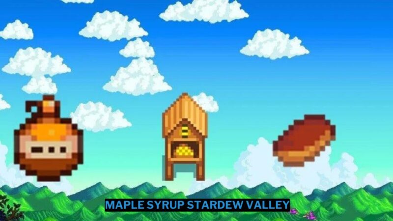 Cara Mendapatkan Maple Syrup di Stardew Valley
