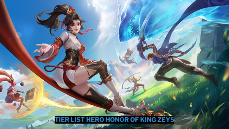 Tier List Hero Honor of King Zeys Terbaik