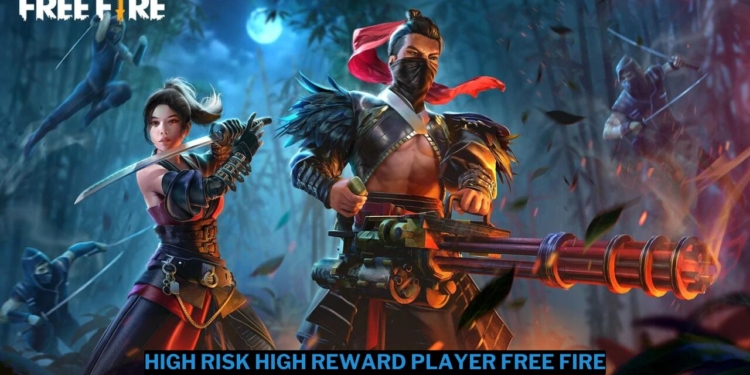 Apa arti high risk high reward player free fire