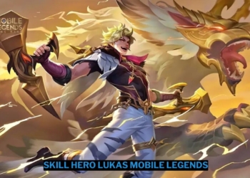 Penjelasan skill hero lukas mobile legends