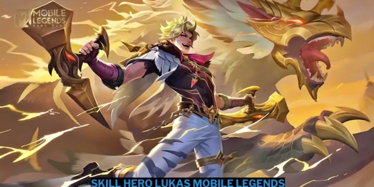 Penjelasan skill hero lukas mobile legends