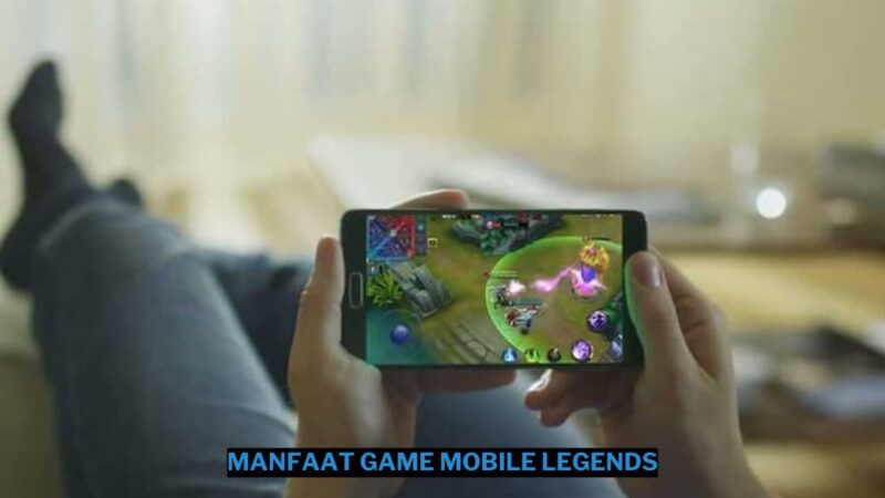 14 Manfaat Bermain Game Mobile Legends