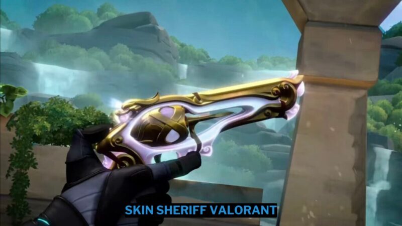 Kelebihan Skin Sheriff Valorant Semua Wajib Tahu!