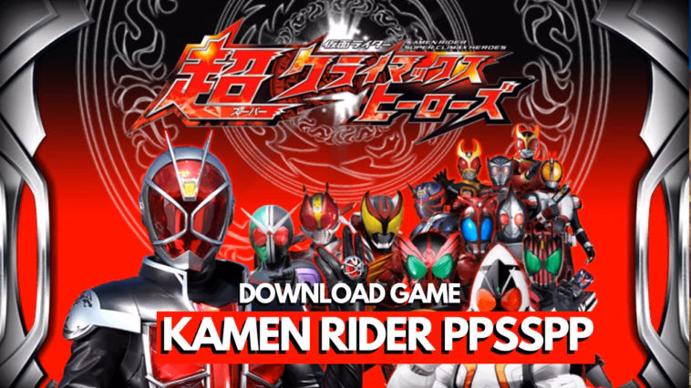 Download Kamen Rider Super Climax Heroes Ppsspp Ukuran Kecil