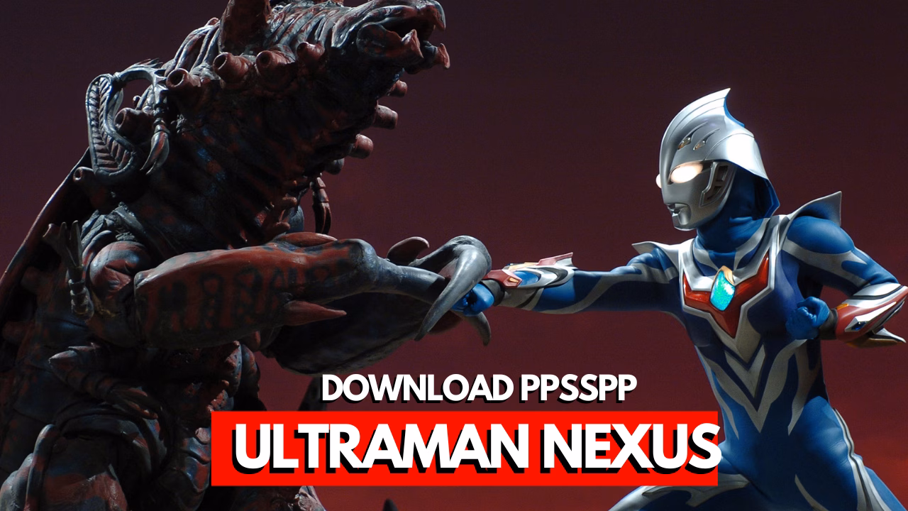Download Ultraman Nexus PPSSPP ISO Ukuran Kecil 1 Download Ultraman Nexus Ppsspp Iso Ukuran Kecil