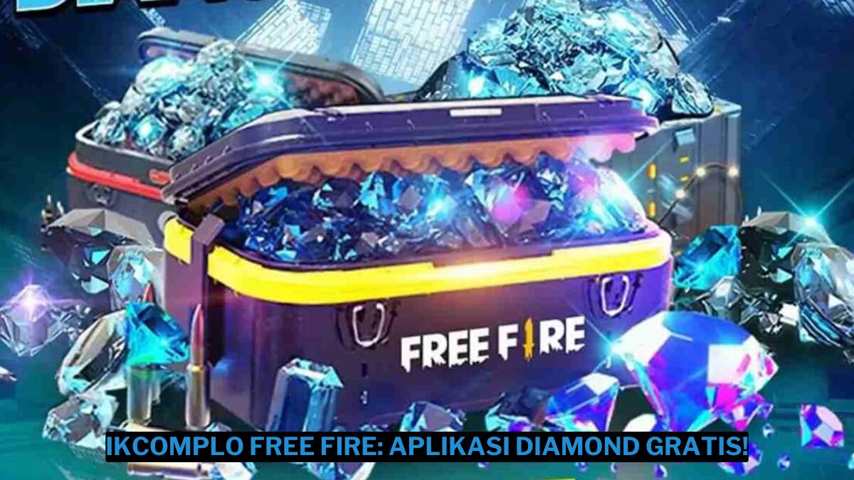 Ikcomplo free fire: aplikasi yang berikan diamond gratis!