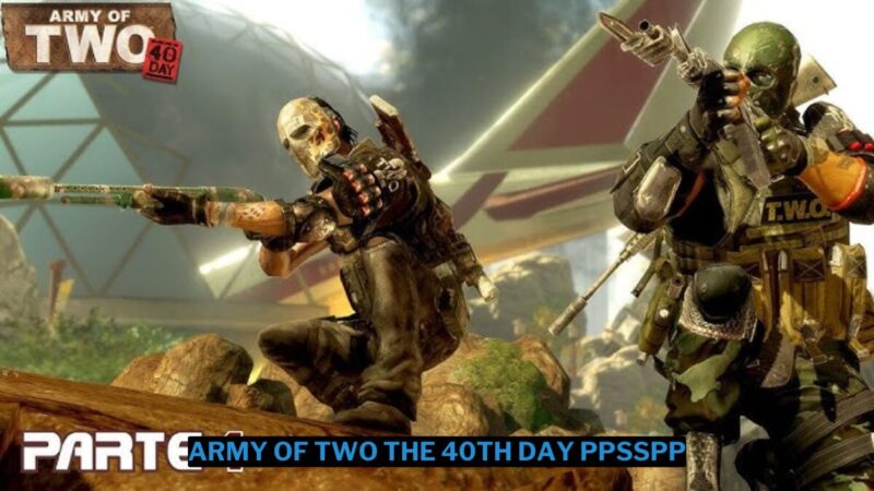 Download Army Of Two The 40th Day Ppsspp Iso Kecil Terbaru